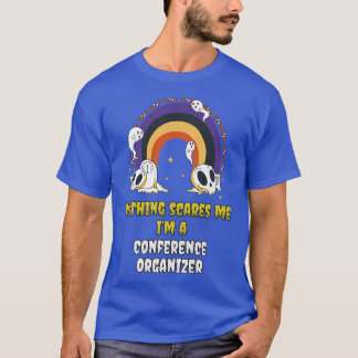 Nothing Scares Me Im a Conference Organizer  T-Shirt