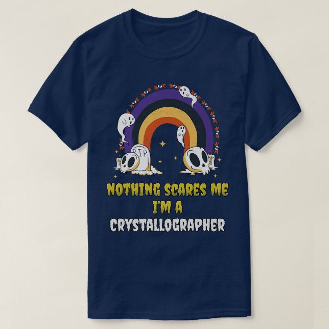 Nothing Scares Me Im a Crystallographer  T-Shirt (Design Front)