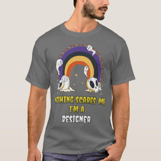 Nothing Scares Me Im a Designer  T-Shirt