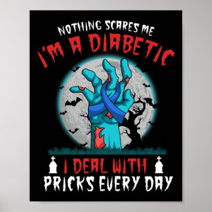 Nothing Scares Me I'm A Diabetic Diabetes Type 1 2 Poster