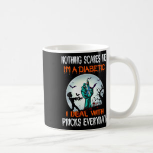 Nothing Scares Me I'm A Diabetic I Deal With S Eve Coffee Mug