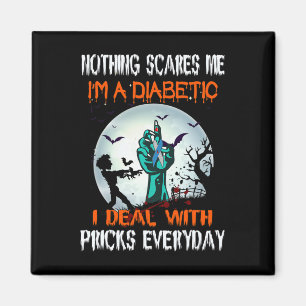 Nothing Scares Me I'm A Diabetic I Deal With S Eve Magnet