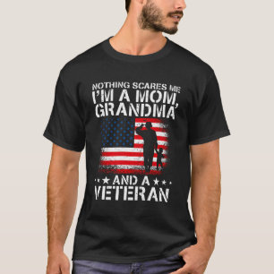 Nothing Scares Me I'M A Mom Grandma And A Veteran T-Shirt