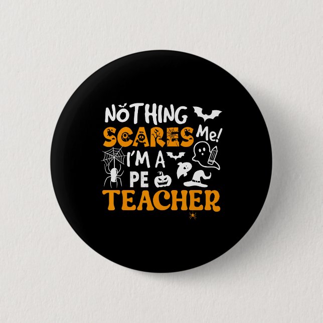 Nothing Scares Me I'm A Pe Teacher Physical Ed Hal 2 Inch Round Button (Front)