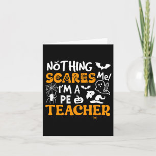 Nothing Scares Me I'm A Pe Teacher Physical Ed Hal Card