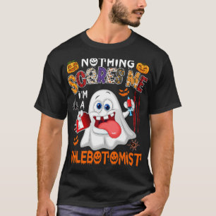 Nothing Scares Me Im A Phlebotomist Halloween Boo  T-Shirt