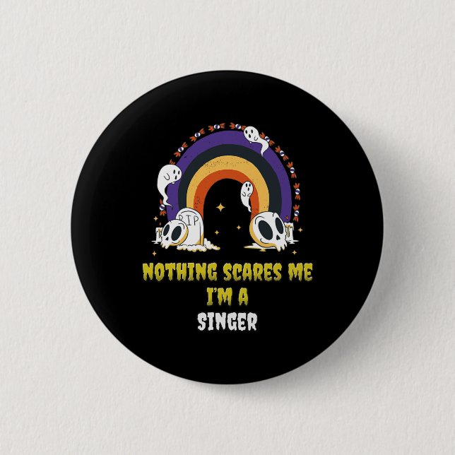 Nothing Scares Me I'm A Singer  2 Inch Round Button (Front)