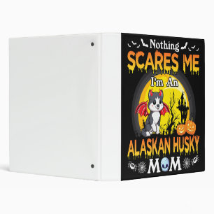 Nothing Scares Me Im An Alaskan Husky Dog Mom gift Binder