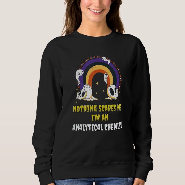 Nothing Scares Me I'm An Analytical Chemist Sweatshirt (Front)