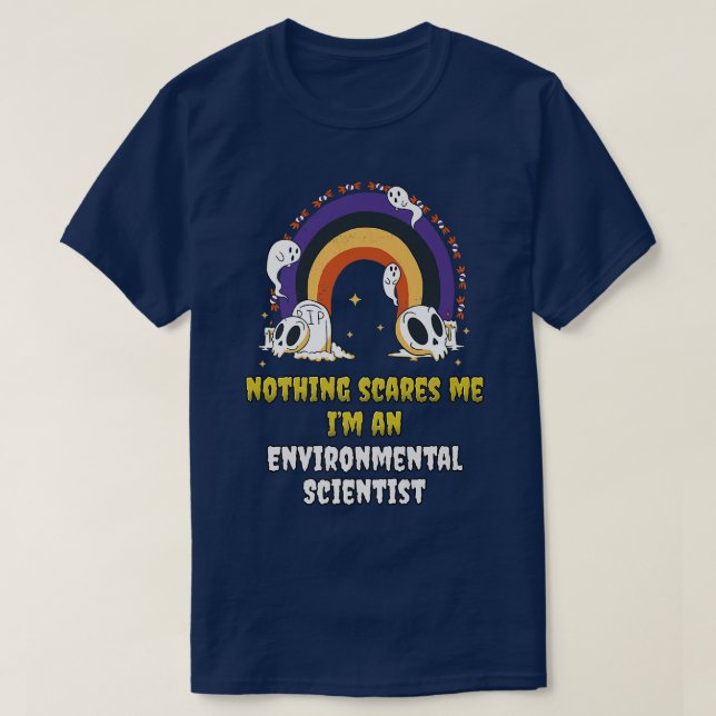 Nothing Scares Me Im an Environmental Scientist  T-Shirt (Design Front)