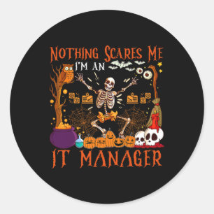 Nothing Scares Me I'm An It Manager Halloween Skel Classic Round Sticker