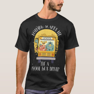 Nothing Scares Me I'm School Bus Driver u2013 Scar T-Shirt