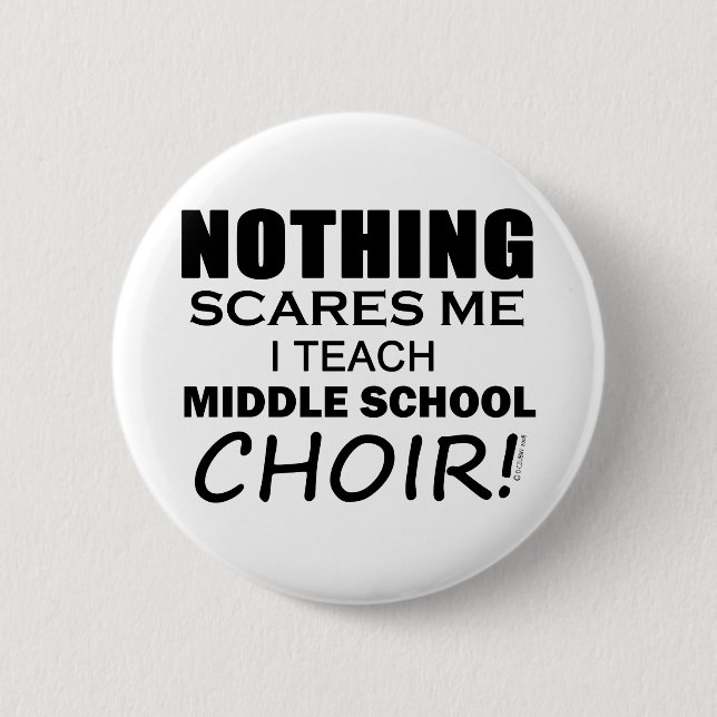 Nothing Scares Me Middle School Choir 2 Inch Round Button (Front)