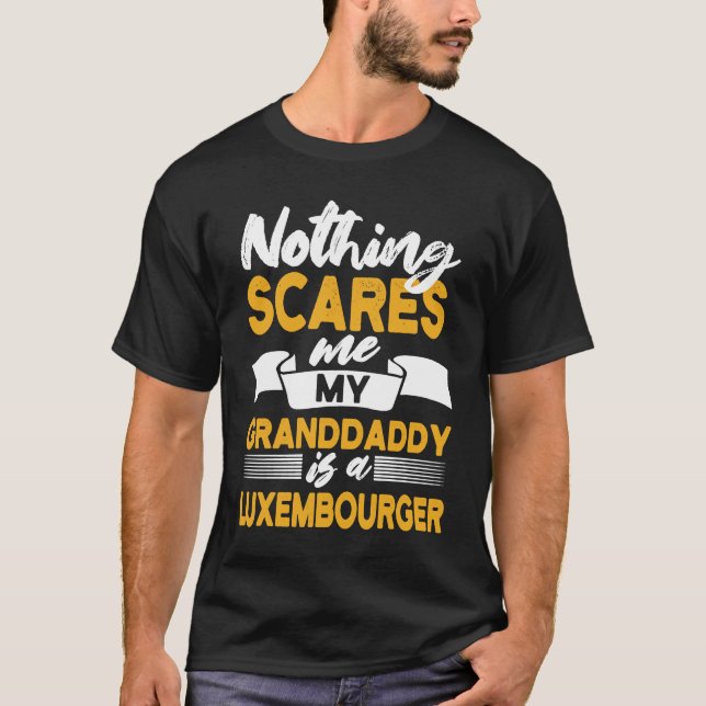 Nothing Scares Me My Granddaddy Is Luxembourger T-Shirt (Front)