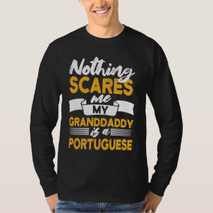 Nothing Scares Me My Granddaddy Is Portuguese  Por T-Shirt