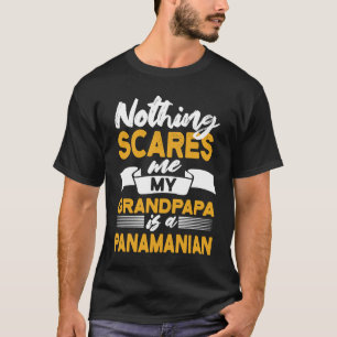 Nothing Scares Me My Grandpapa Is Panamanian  Pana T-Shirt