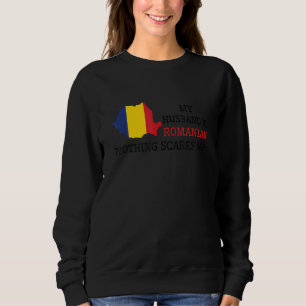 Nothing Scares Me My Husband Is Romanian Wife Roma Sweatshirt