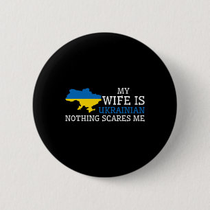 Nothing Scares Me My Wife Is Ukrainian Husnd Ukrai 2 Inch Round Button
