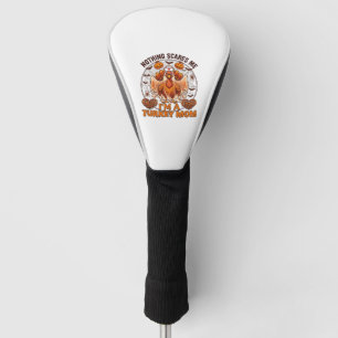 Nothing Scares Me Turkey Mom Halloween Nurse Ghost Golf Head Cover