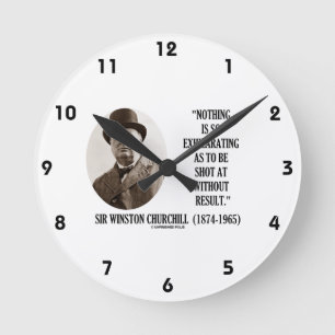 Nothing So Exhilarating As To Be Shot At Churchill Round Clock