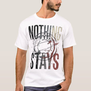 Nothing Stays Distressed Alternative Typography T-Shirt
