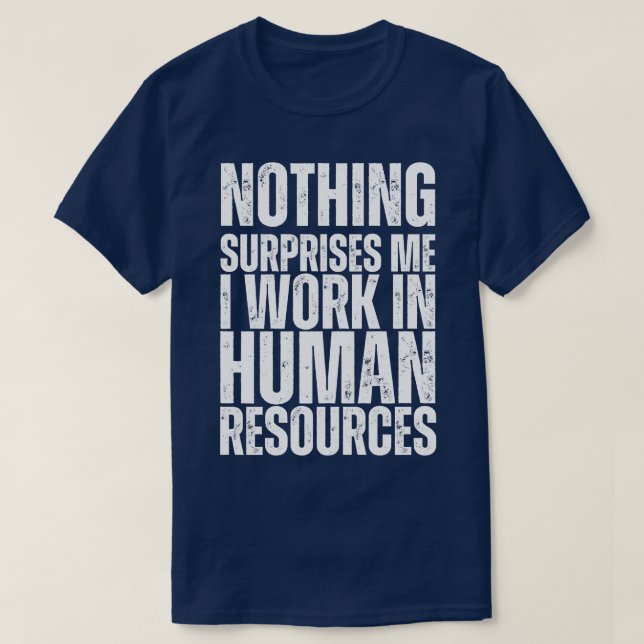 Nothing Surprise Me I Work In HR T-Shirt (Design Front)