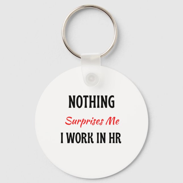 Nothing Surprises Me I Work In HR 2 Keychain (Front)