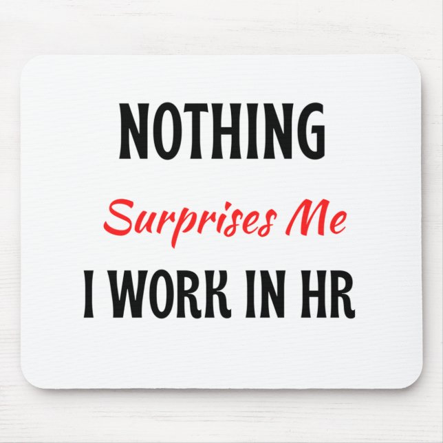 Nothing Surprises Me I Work In HR 2 Mouse Pad (Front)