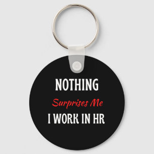 Nothing Surprises Me I Work In HR Keychain