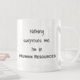 Nothing Surprises Me I'm In HR Human Resources Coffee Mug