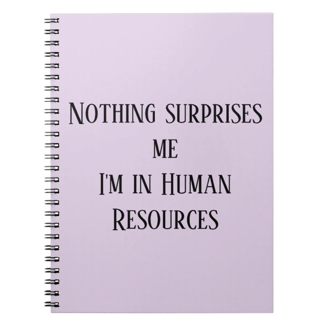 Nothing Surprises me I'm in Human Resources Notebook (Front)
