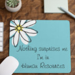 Nothing Surprises Me In HR  Office Work Humour Mouse Pad<br><div class="desc">This design was created though digital art. It may be personalized in the area provide or customizing by choosing the click to customize further option and changing the name, initials or words. You may also change the text colour and style or delete the text for an image only design. Contact...</div>