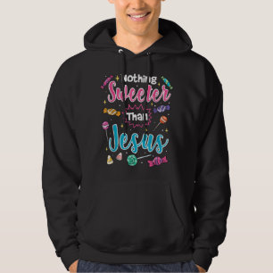 Nothing Sweeter Than Jesus Christian Faith Candy T Hoodie