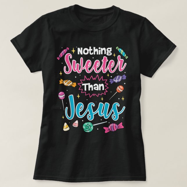 Nothing Sweeter Than Jesus Christian Faith Candy T T-Shirt (Design Front)