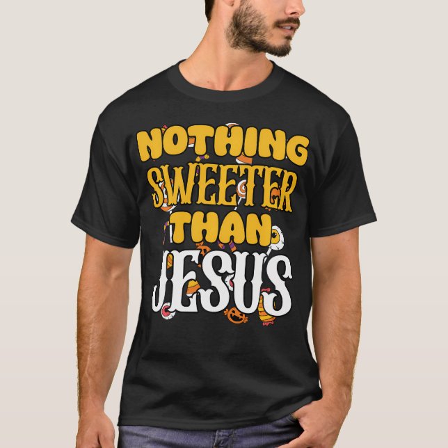 Nothing Sweeter Than Jesus Christian Halloween T-Shirt (Front)