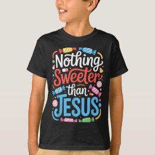 Nothing Sweeter Than Jesus Faith Christian  T-Shirt
