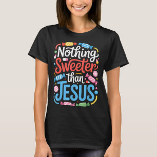 Nothing Sweeter Than Jesus Faith Christian  T-Shirt
