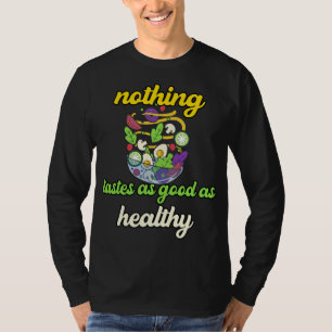 Nothing Tastes As Good As Healthy T-Shirt