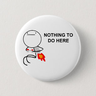 Nothing To Do Here - Pinback Button