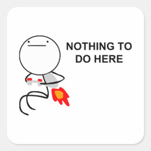 Nothing To Do Here - Square Stickers