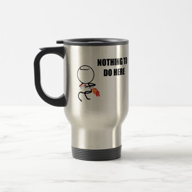 Nothing To Do Here Travel Mug (Left)