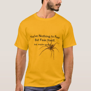 nothing to Fear but fear Itself and spiders funny T-Shirt