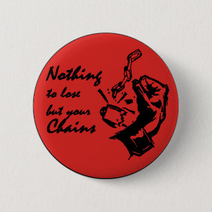 Nothing to lose but your chains 2 inch round button