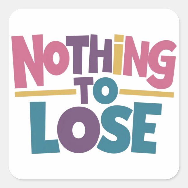 Nothing to lose square sticker (Front)