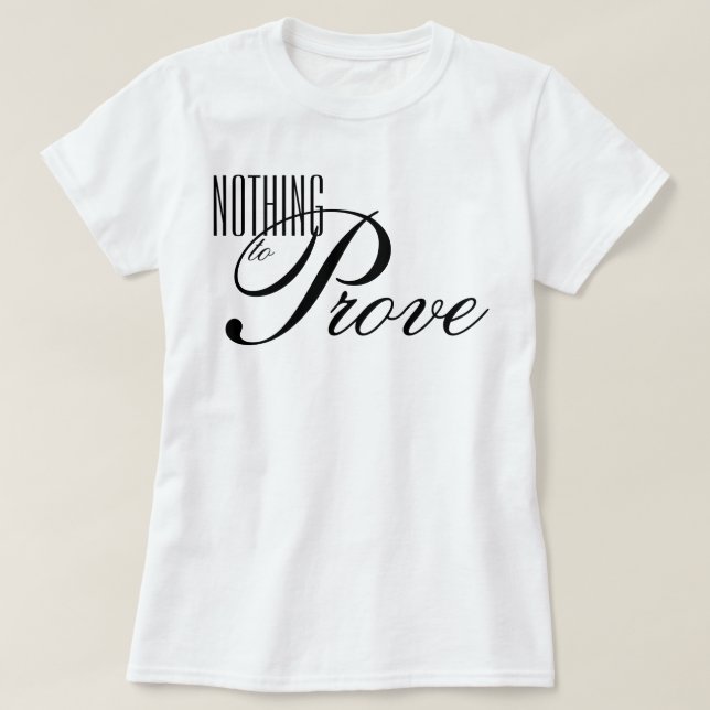 "Nothing to Prove" aesthetic script affirmation T-Shirt (Design Front)
