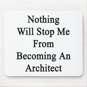 Nothing Will Stop Me From Becoming An Architect Mouse Pad