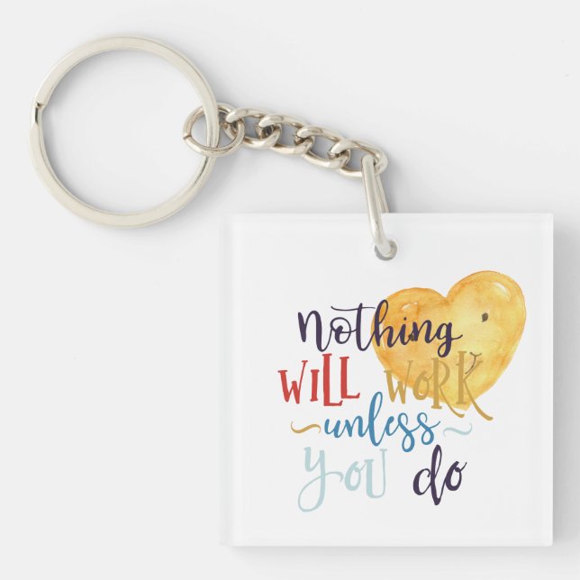 Nothing Will Work Unless You Do Heart Keychain (Front)