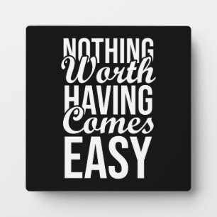 Nothing Worth Having Comes Easy - Gym, Hustle Plaque