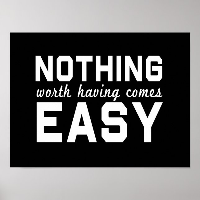 Nothing Worth Having Comes Easy Poster (Front)