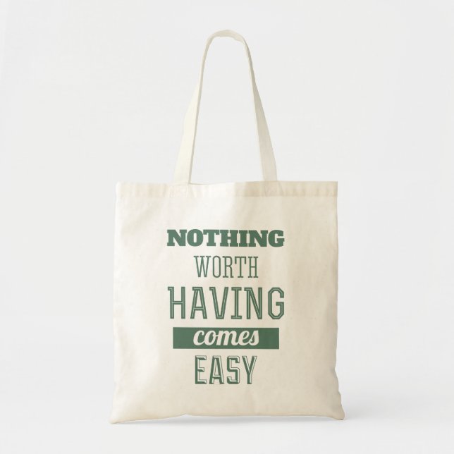 Nothing worth having comes easy - Quote tote Bag (Front)